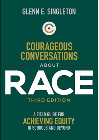 Courageous Conversations About Race: A Field Guide for Achieving Equity in Schools and Beyond