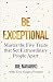 Be Exceptional: Master the Five Traits That Set Extraordinary People Apart