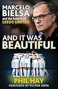 And it was Beautiful: Marcelo Bielsa and the Rebirth of Leeds United