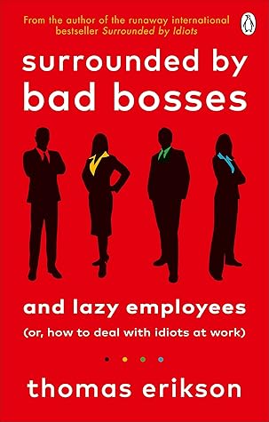Surrounded by Bad Bosses and Lazy Employees: How to Deal with Bad Managers and Colleagues, from the Bestselling Author of Surrounded by Idiots