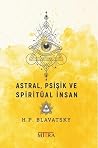 Astral, Psişik ve Spiritüal İnsan