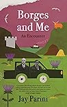 Borges and Me by Jay Parini