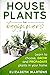 Houseplants for Beginners: Learn to choose, grow and propagate plants in your home (Gardening with Elizabeth Martens)