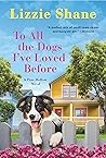 To All the Dogs I've Loved Before by Lizzie Shane