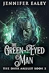 The Green-Eyed Man: An Epic Fantasy Adventure (The Dark Amulet, #2)