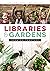 Libraries and Gardens: Grow...