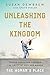 Unleashing The Kingdom: The...