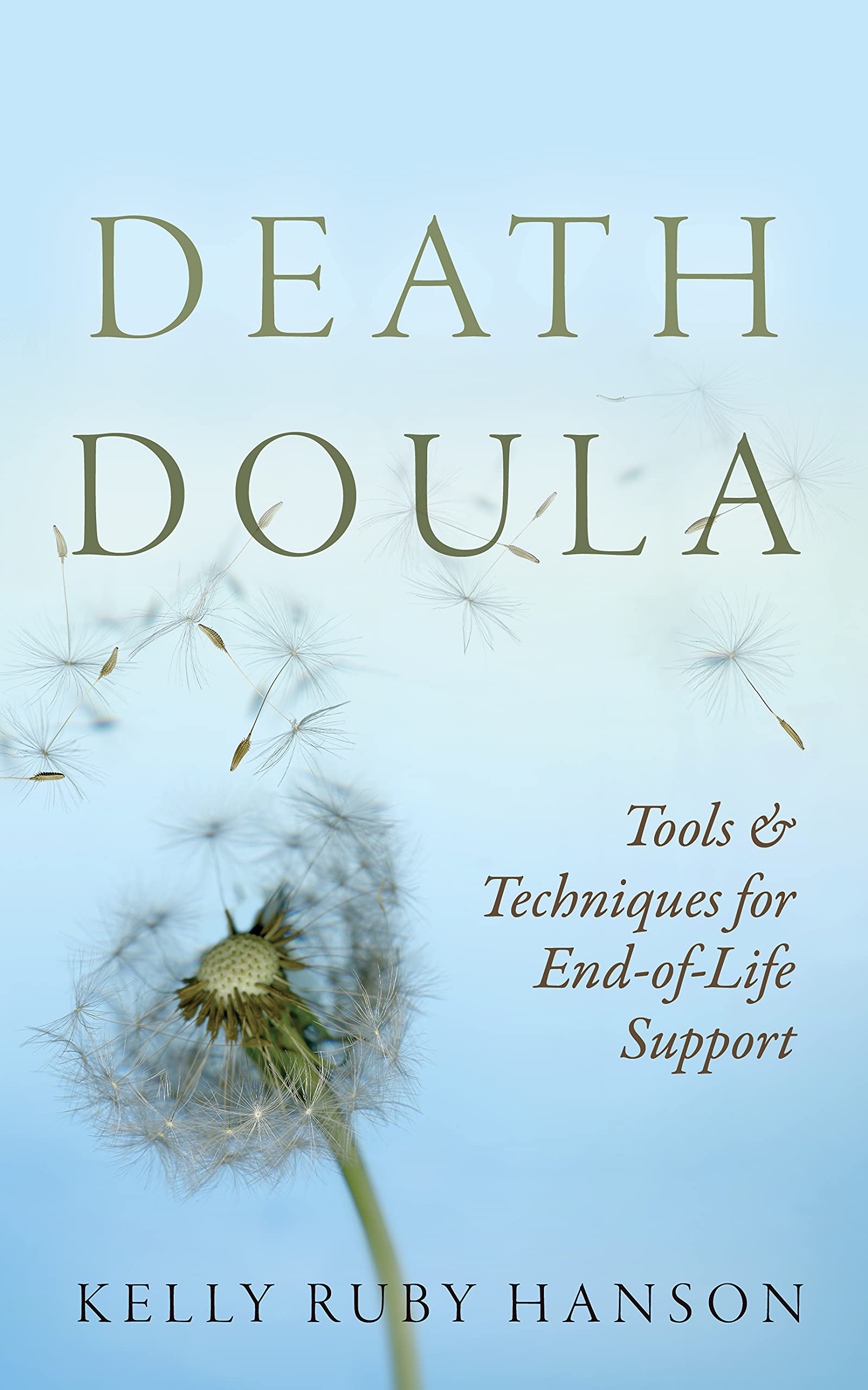 Death Doula : Tools & Techniques for End-of-Life Support (Kindle Edition)