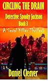 CIRCLING THE DRAIN: (Detective Spooky Jackson - Book 3 )