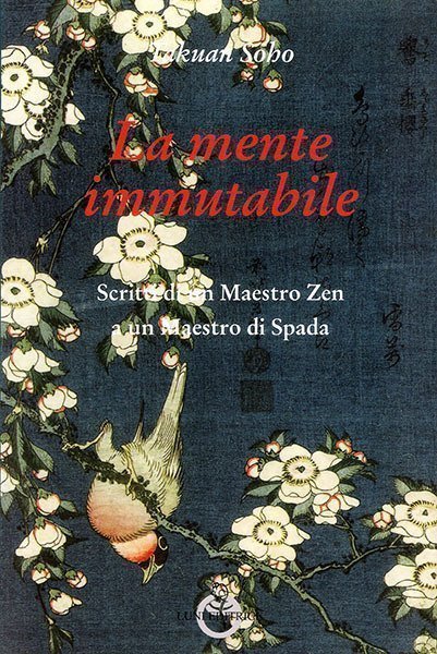 La mente immutabile. Scritti di un Maestro Zen a un Maestro di Spada