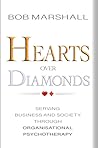 Hearts Over Diamonds: Serving Business And Society Through Organizational Psychotherapy Hearts Over Diamonds: Serving Business And Society Through Organizational Psychotherapy