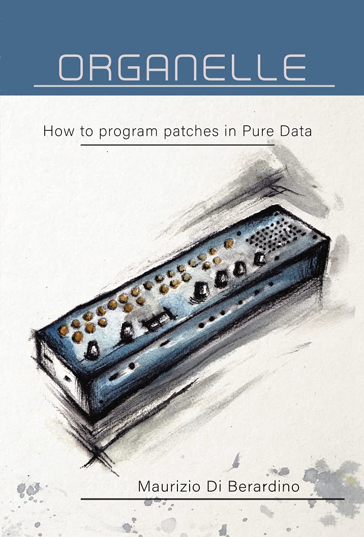 Organelle: How to program patches in Pure Data (Kindle Edition)