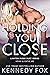Holding You Close by Kennedy Fox