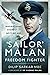 Sailor' Malan—Freedom Fighter: The Inspirational Story of a Spitfire Ace