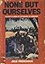 None But Ourselves by Julie Frederikse