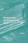 Revolutionary Social Democracy: Working-Class Politics Across the Russian Empire (1882-1917) Revolutionary Social Democracy: Working-Class Politics Across the Russian Empire (1882-1917)