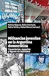 Militancias juveniles en la Argentina democrática. Trayectorias, espacios y figuras de activismo