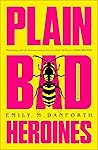 Plain Bad Heroines by Emily M. Danforth