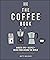 The Coffee Book: Barista tips * recipes * beans from around the world