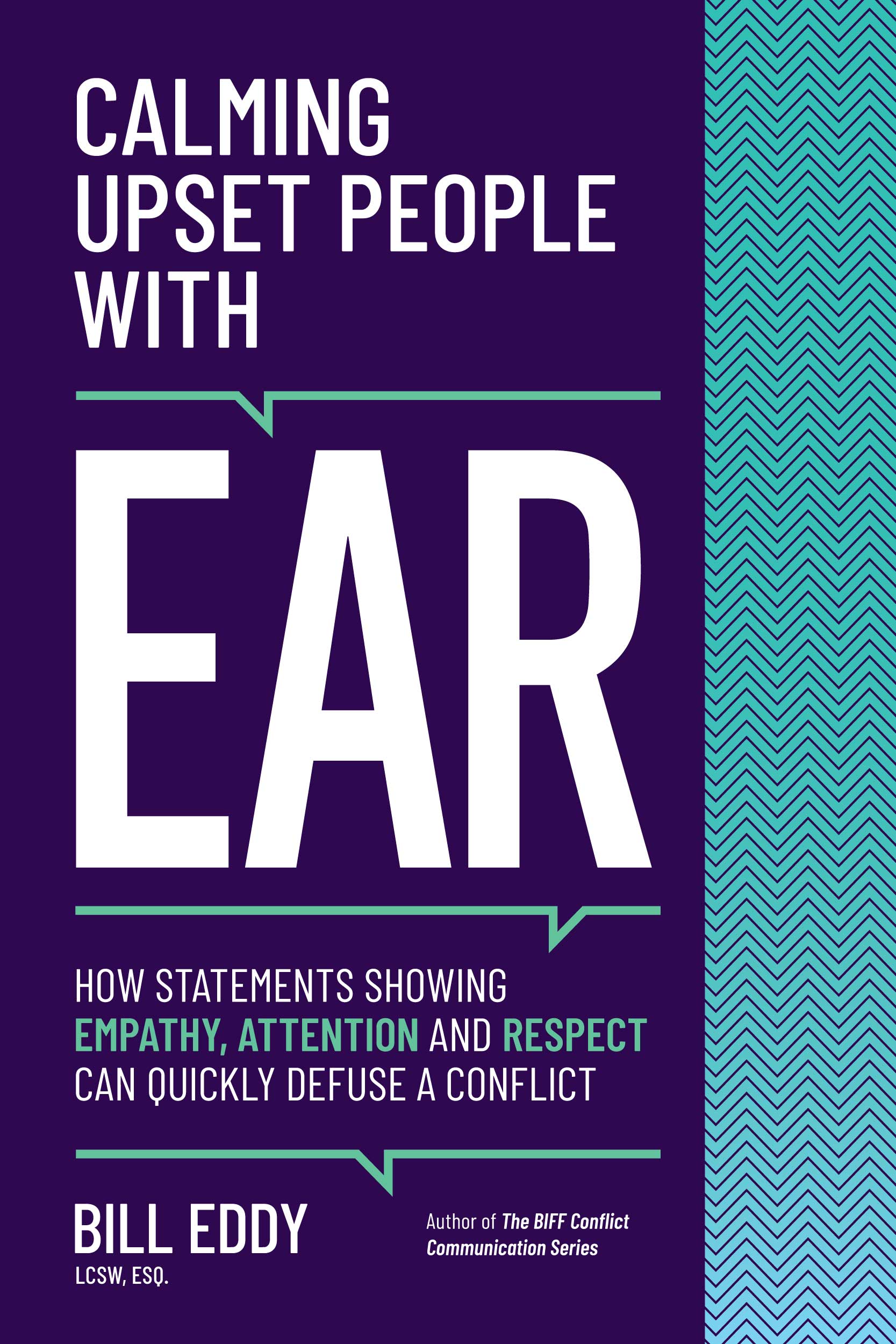 Calming Upset People with EAR: How Statements Showing Empathy, Attention and Respect Can Quickly Defuse a (ebook)