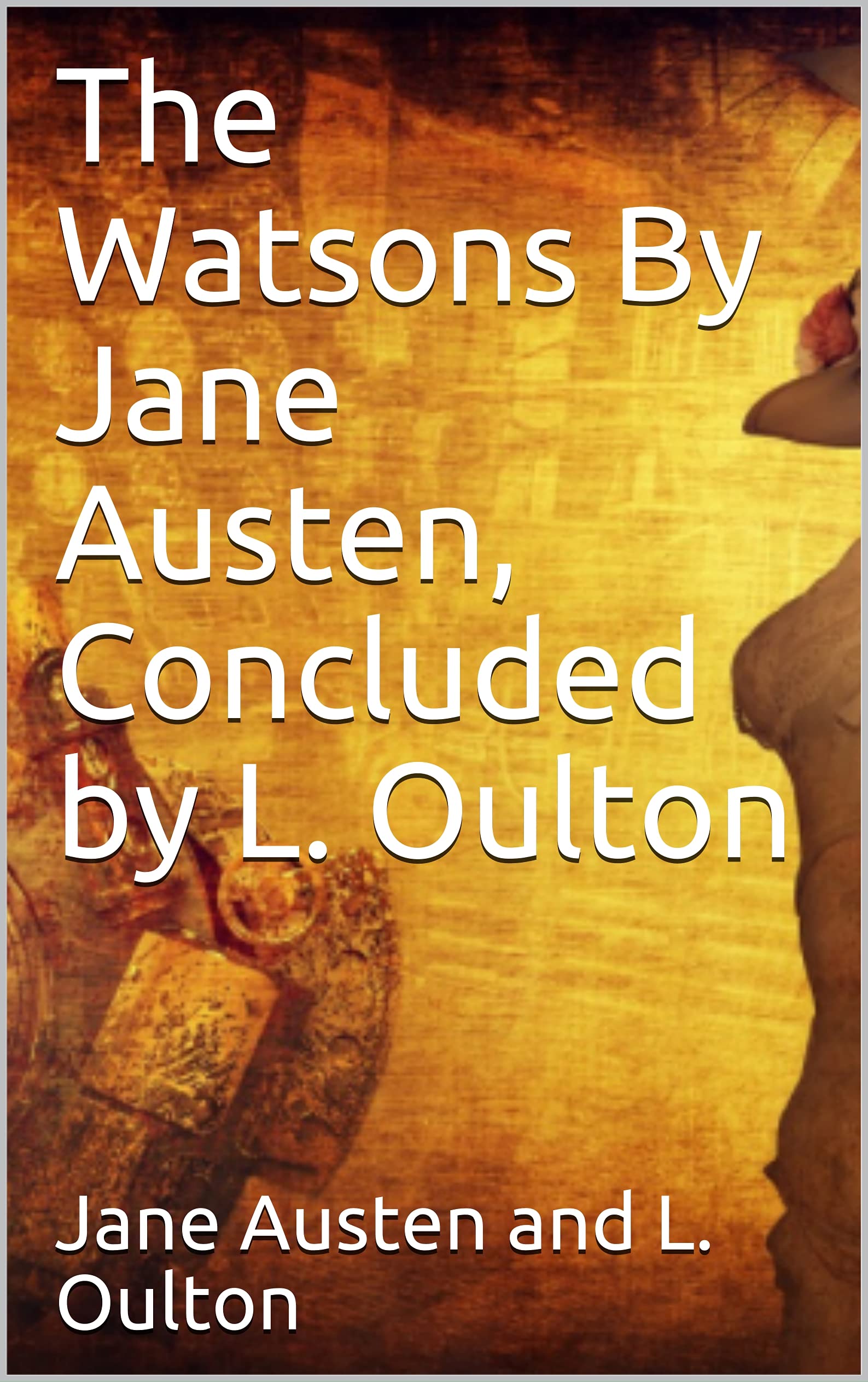 The Watsons By Jane Austen, Concluded by L. Oulton (Kindle Edition)