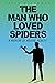 The Man Who Loved Spiders: ...