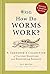 How Do Worms Work?: A Gardener's Collection of Curious Questions and Astonishing Answers