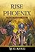Rise of the Phoenix by M.G.   King