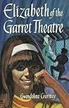 Elizabeth of the Garret Theatre by Gwendoline Courtney