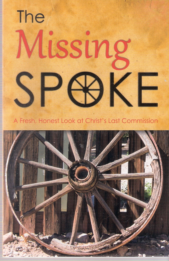 The Missing Spoke: A Fresh, Honest Look at Christ's Last Commission (Paperback)