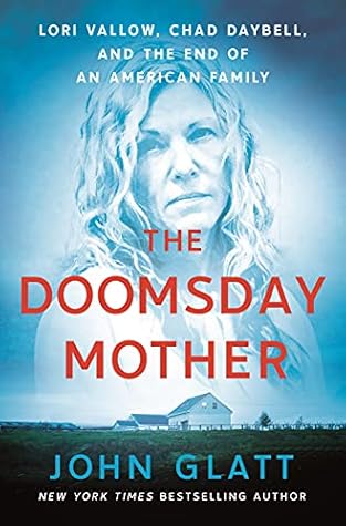 The Doomsday Mother: Lori Vallow, Chad Daybell, and the End of an American Family