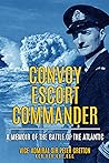 Convoy Escort Commander: A Memoir of the Battle of the Atlantic (Submarine Warfare in World War Two)
