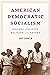 American Democratic Socialism: History, Politics, Religion, and Theory