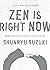 Zen Is Right Now by Shunryu Suzuki Zen Is Right Now by Shunryu Suzuki