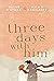 Three Days with Him