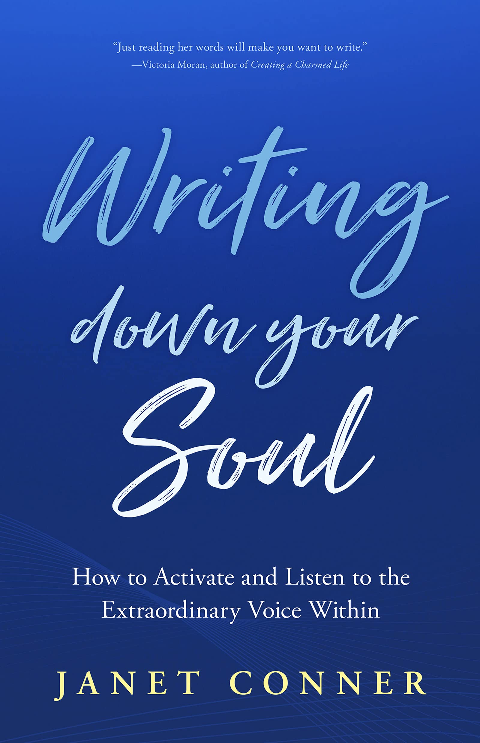 Writing Down Your Soul: How to Activate and Listen to the Extraordinary Voice Within (Kindle Edition)