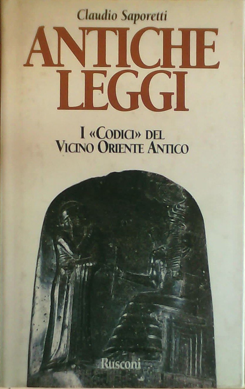Antiche leggi: I «Codici» del Vicino Oriente antico