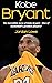 Kobe Bryant: The incredible story of Kobe Bryant - one of basketball's greatest players!