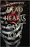 Dead Hearts Can‘t Love by J.M. Weimer