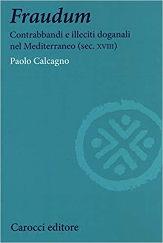 Fraudum - Contrabbandi e illeciti doganali nel Mediterraneo (sec. XVIII)