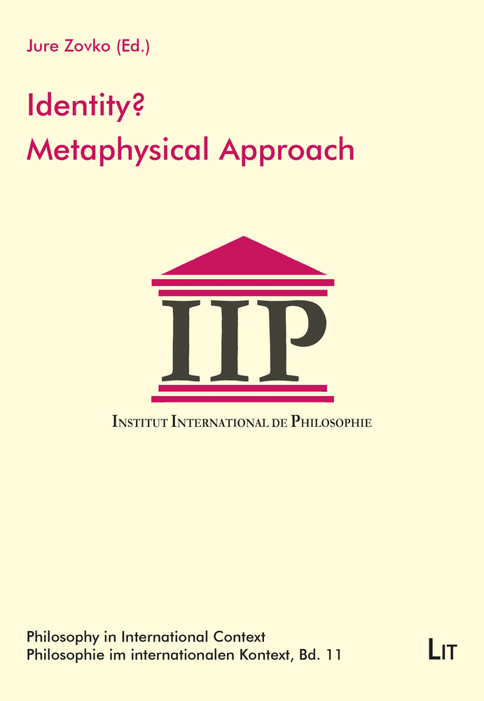 Identity? Metaphysical Approach: Proceedings of the IIP Conference Zadar 2013 (11) (Philosophy in International Context/Phil)