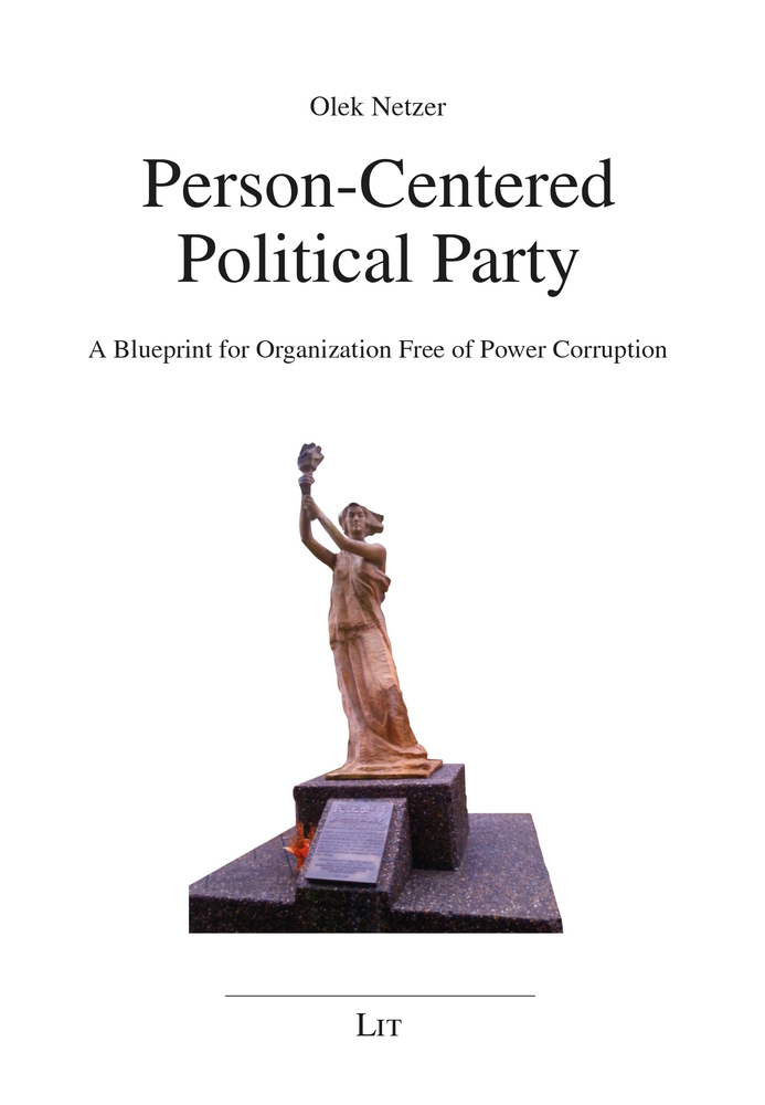 Person-Centered Political Party: A Blueprint for Organization Free of Power Corruption (8) (Neue Wege der Demokratie)