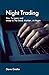 Night Trading: How To Learn and Invest In The Stock Market...At Night
