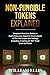 NON-FUNGIBLE TOKENS EXPLAINED: Simplest Practical Guide to Everything you Need to Know about NFTs (the Crypto Art Selling) Including Creating an NFT from Start to Finish