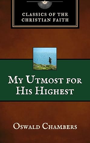 MY UTMOST FOR HIS HIGHEST (Classics of the Christian Faith)