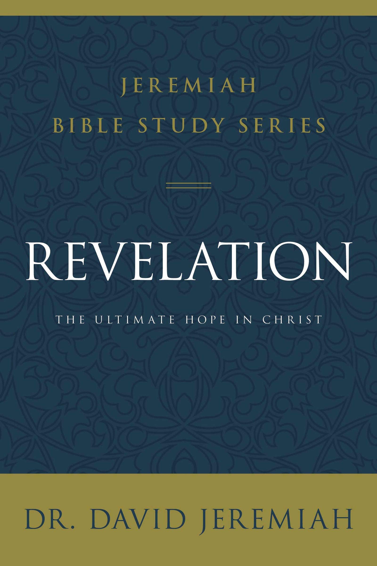 Revelation: The Ultimate Hope in Christ (Jeremiah Bible Study Series)