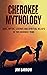 Cherokee Mythology: Gods, M...