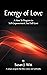 Energy Of Love: A How To Pr...