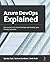 Azure DevOps Explained: Get started with Azure DevOps and develop your DevOps practices