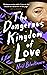 The Dangerous Kingdom of Love